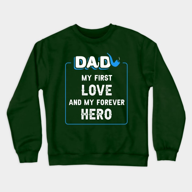  Dad, my first love, and my forever hero. Crewneck Sweatshirt by Parrot Designs